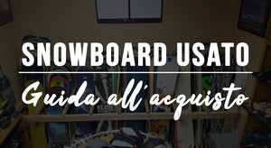 Snowboard usato: guida all'acquisto